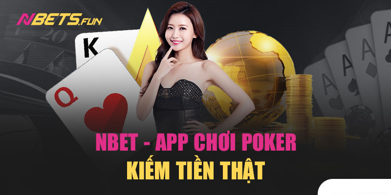 Nbet - App chơi poker tiền thật chất lượng