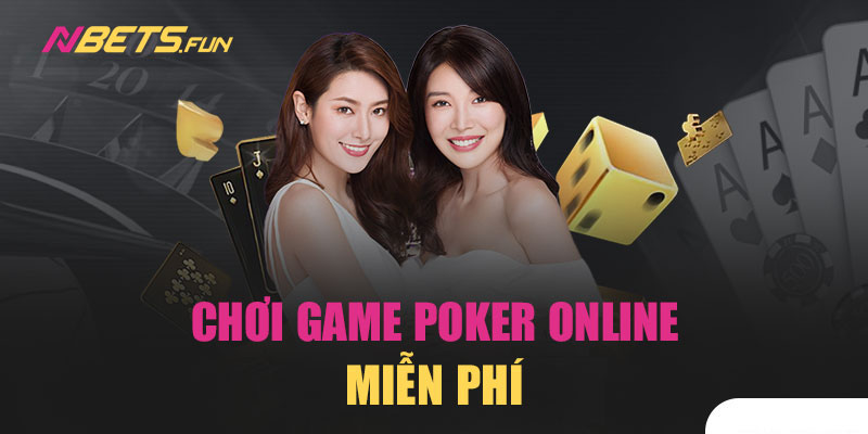 Cách chơi game poker online miễn phí hiệu quả tại nhà cái