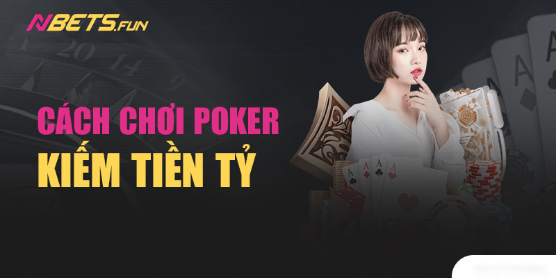 Chơi poker kiếm tiền uy tín tại nhà cái Nbet