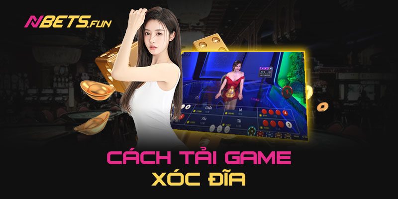 Tải game xóc đĩa về máy thuận tiện hơn khi tham gia cá cược