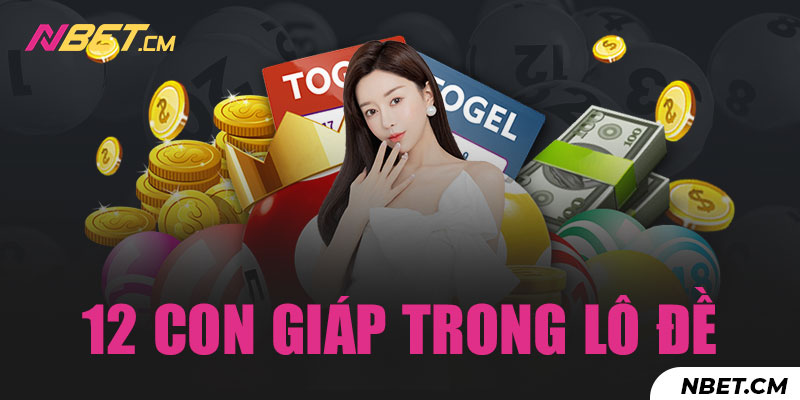 12 con giáp trong lô đề nghĩa là gì?