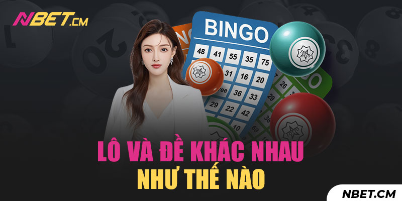 Cách đánh lô và đề khác nhau như thế nào?