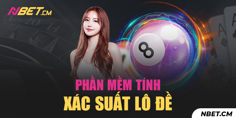 Phần mềm tính xác suất được lựa chọn áp dụng phổ biến