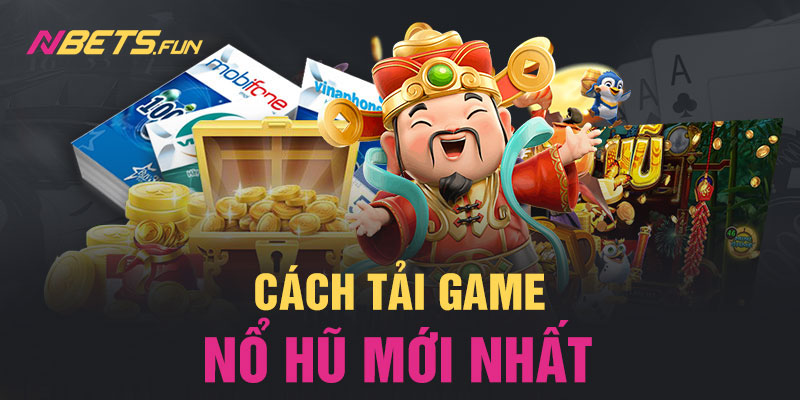 Tải game nổ hũ mới nhất dành cho tân thủ Nbet